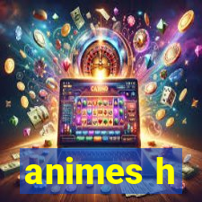 animes h